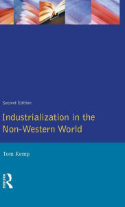 Title: Industrialisation in the Non-Western World / Edition 2, Author: Tom Kemp