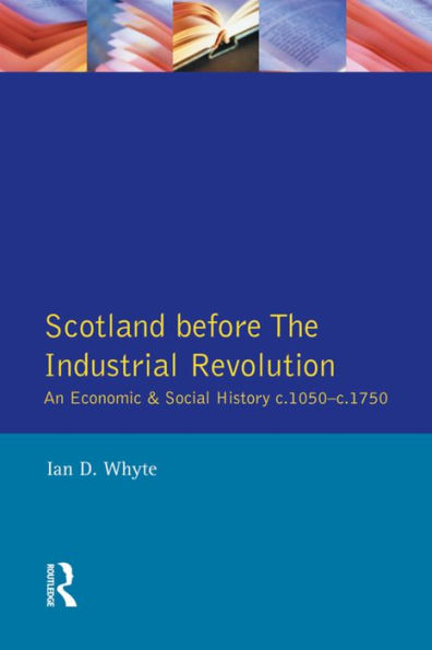 Scotland before the Industrial Revolution: An Economic and Social History c.1050-c. 1750 / Edition 1
