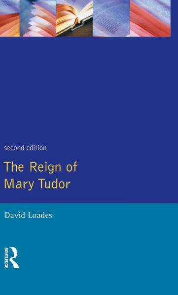 The Reign of Mary Tudor: Politics, Government and Religion in England 1553-58 / Edition 1