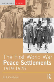 Title: The First World War Peace Settlements, 1919-1925 / Edition 1, Author: Erik Goldstein