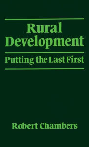 Title: Rural Development: Putting the last first / Edition 1, Author: Robert Chambers