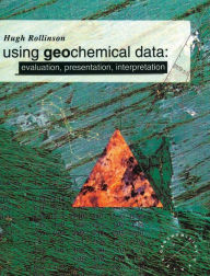 Title: Using Geochemical Data: Evaluation, Presentation, Interpretation / Edition 1, Author: Hugh R. Rollinson