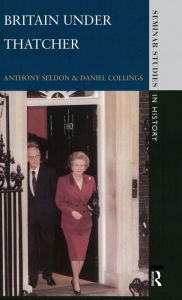 Title: Britain under Thatcher / Edition 1, Author: Anthony Seldon