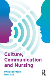 Title: Culture, Communication and Nursing / Edition 1, Author: Philip Burnard