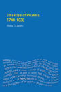 The Rise of Prussia 1700-1830 / Edition 1