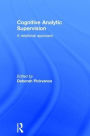 Cognitive Analytic Supervision: A relational approach / Edition 1