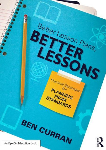 Better Lesson Plans, Better Lessons: Practical Strategies for Planning from Standards / Edition 1