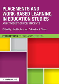 Title: Placements and Work-based Learning in Education Studies: An introduction for students / Edition 1, Author: Jim Hordern