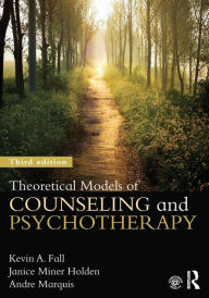 Title: Theoretical Models of Counseling and Psychotherapy / Edition 3, Author: Kevin A. Fall