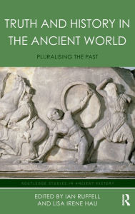 Title: Truth and History in the Ancient World: Pluralising the Past / Edition 1, Author: Lisa Hau