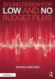 Title: Sound Design for Low & No Budget Films / Edition 1, Author: Patrick Winters