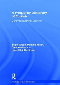 Title: A Frequency Dictionary of Turkish / Edition 1, Author: Yesim Aksan