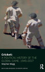 Cricket: A Political History of the Global Game, 1945-2017 / Edition 1