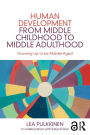 Human Development from Middle Childhood to Middle Adulthood: Growing Up to be Middle-Aged / Edition 1