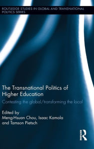 Title: The Transnational Politics of Higher Education: Contesting the Global / Transforming the Local / Edition 1, Author: Meng-Hsuan Chou
