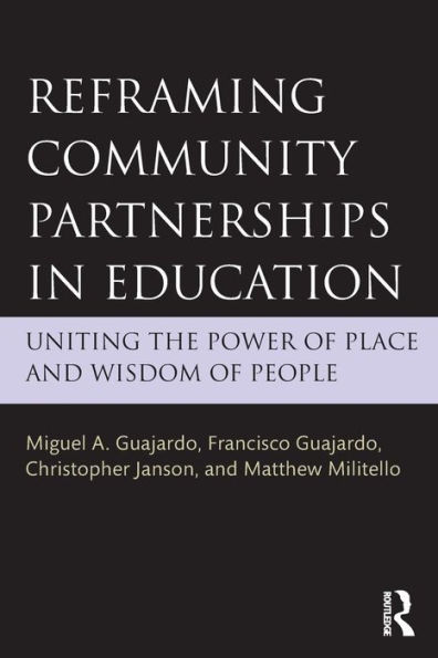 Reframing Community Partnerships in Education: Uniting the Power of Place and Wisdom of People / Edition 1