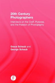 Title: 20th Century Photographers: Interviews on the Craft, Purpose, and the Passion of Photography / Edition 1, Author: Grace Schaub