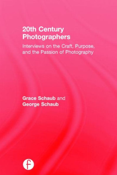20th Century Photographers: Interviews on the Craft, Purpose, and the Passion of Photography / Edition 1