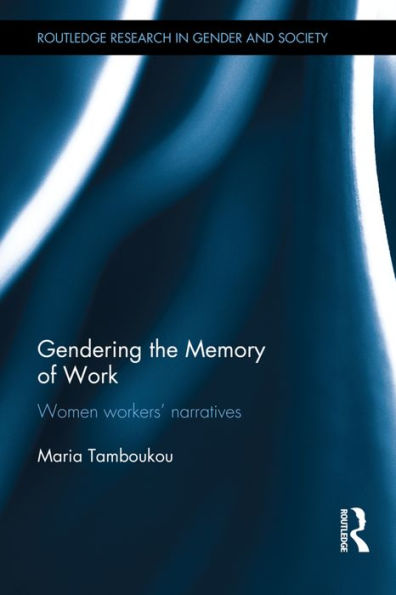 Gendering the Memory of Work: Women Workers' Narratives / Edition 1