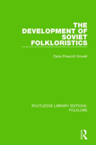Title: The Development of Soviet Folkloristics (RLE Folklore), Author: Dana Howell