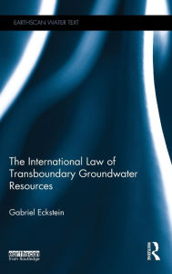 Title: The International Law of Transboundary Groundwater Resources, Author: Gabriel Eckstein