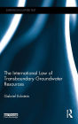 The International Law of Transboundary Groundwater Resources