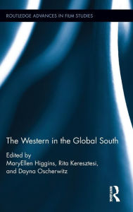 Title: The Western in the Global South / Edition 1, Author: MaryEllen Higgins