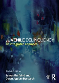 Title: Juvenile Delinquency: An integrated approach / Edition 3, Author: James Burfeind