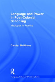 Title: Language and Power in Post-Colonial Schooling: Ideologies in Practice / Edition 1, Author: Carolyn McKinney