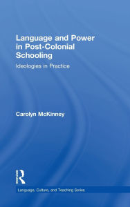 Title: Language and Power in Post-Colonial Schooling: Ideologies in Practice, Author: Carolyn McKinney