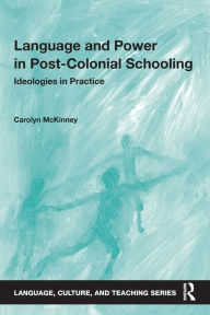 Title: Language and Power in Post-Colonial Schooling: Ideologies in Practice, Author: Carolyn McKinney