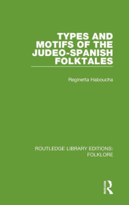 Title: Types and Motifs of the Judeo-Spanish Folktales (RLE Folklore) / Edition 1, Author: Reginetta Haboucha