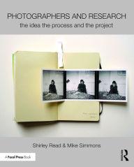 Title: Photographers and Research: The role of research in contemporary photographic practice / Edition 1, Author: Shirley Read