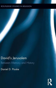 Title: David's Jerusalem: Between Memory and History / Edition 1, Author: Daniel Pioske