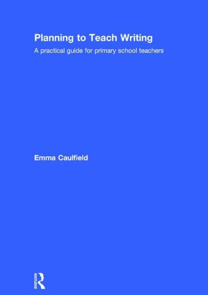 Planning to Teach Writing: A practical guide for primary school teachers