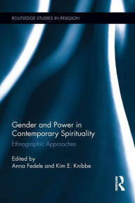Title: Gender and Power in Contemporary Spirituality: Ethnographic Approaches, Author: Anna Fedele