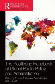 Title: The Routledge Handbook of Global Public Policy and Administration / Edition 1, Author: Thomas R. Klassen