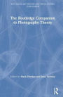 The Routledge Companion to Photography Theory / Edition 1