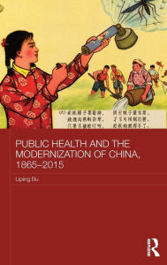 Title: Public Health and the Modernization of China, 1865-2015, Author: Liping Bu