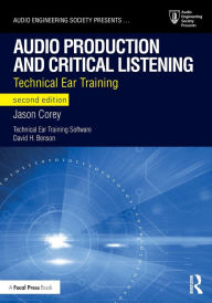 Title: Audio Production and Critical Listening: Technical Ear Training / Edition 2, Author: Jason Corey