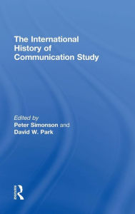 Title: The International History of Communication Study / Edition 1, Author: Peter Simonson