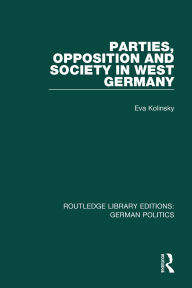 Title: Parties, Opposition and Society in West Germany (RLE: German Politics), Author: Eva Kolinsky