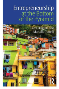 Title: Entrepreneurship at the Bottom of the Pyramid / Edition 1, Author: Carol Dalglish