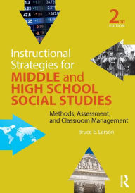 Title: Instructional Strategies for Middle and High School Social Studies: Methods, Assessment, and Classroom Management / Edition 2, Author: Bruce E. Larson