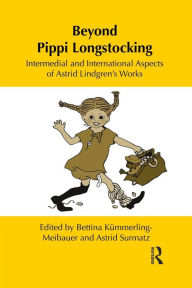 Title: Beyond Pippi Longstocking: Intermedial and International Approaches to Astrid Lindgren's Work / Edition 1, Author: Bettina Kümmerling-Meibauer