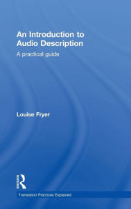 Title: An Introduction to Audio Description: A practical guide / Edition 1, Author: Louise Fryer