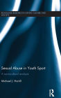 Sexual Abuse in Youth Sport: A sociocultural analysis / Edition 1