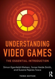 Title: Understanding Video Games: The Essential Introduction / Edition 3, Author: Simon Egenfeldt-Nielsen