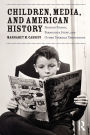 Children, Media, and American History: Printed Poison, Pernicious Stuff, and Other Terrible Temptations