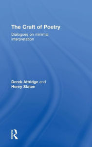 Title: The Craft of Poetry: Dialogues on Minimal Interpretation / Edition 1, Author: Derek Attridge